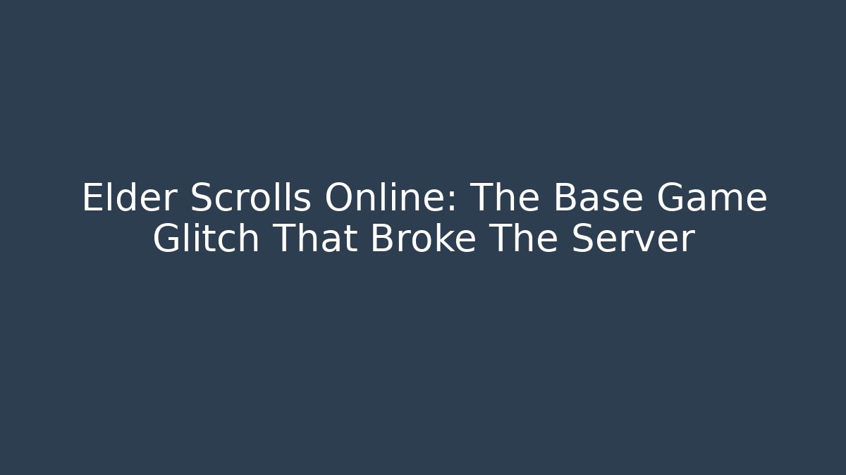 Elder Scrolls Online: The Base Game Glitch That Broke The Server