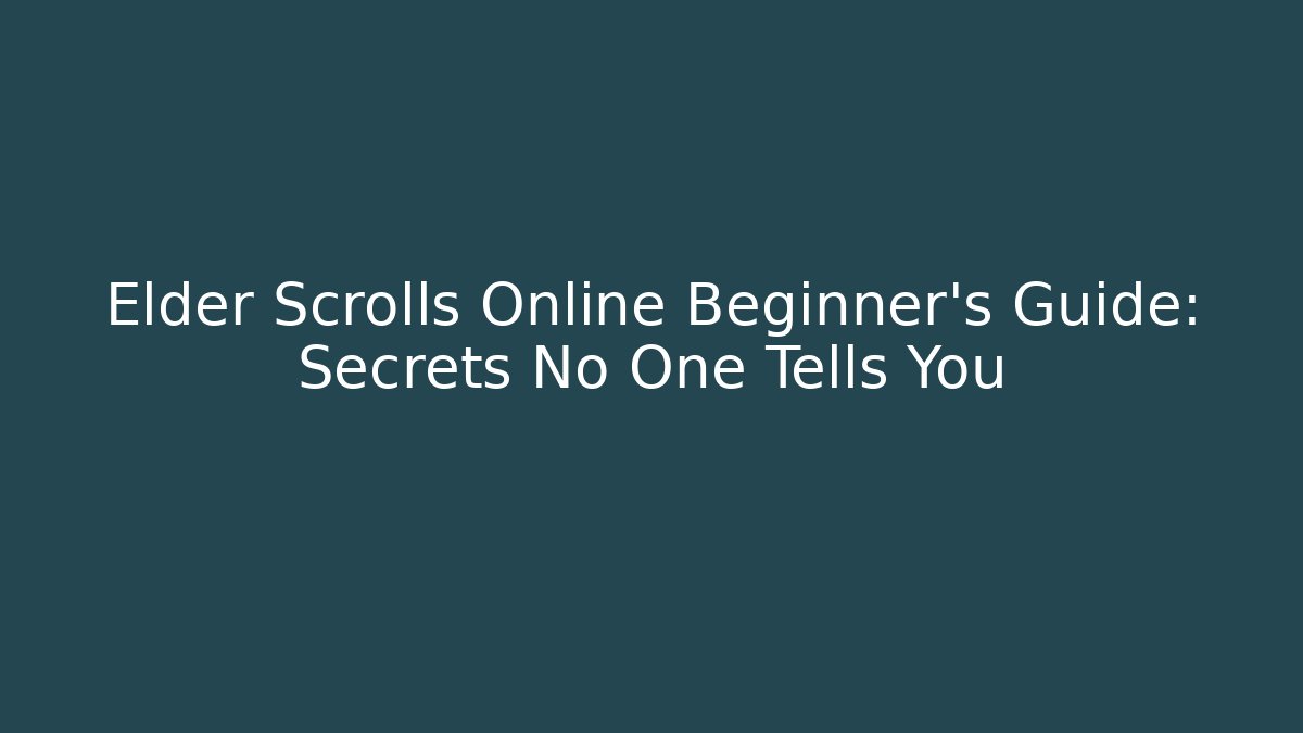 Elder Scrolls Online Beginner’s Guide: Secrets No One Tells You