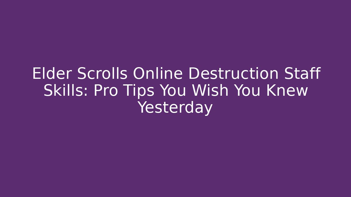 Elder Scrolls Online Destruction Staff Skills: Pro Tips You Wish You Knew Yesterday - Critter Realm