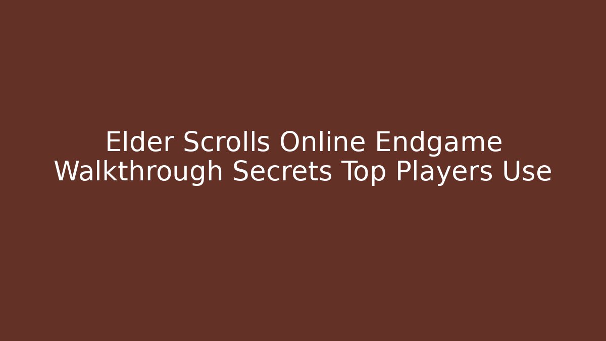 Elder Scrolls Online Endgame Walkthrough Secrets Top Players Use - Critter Realm