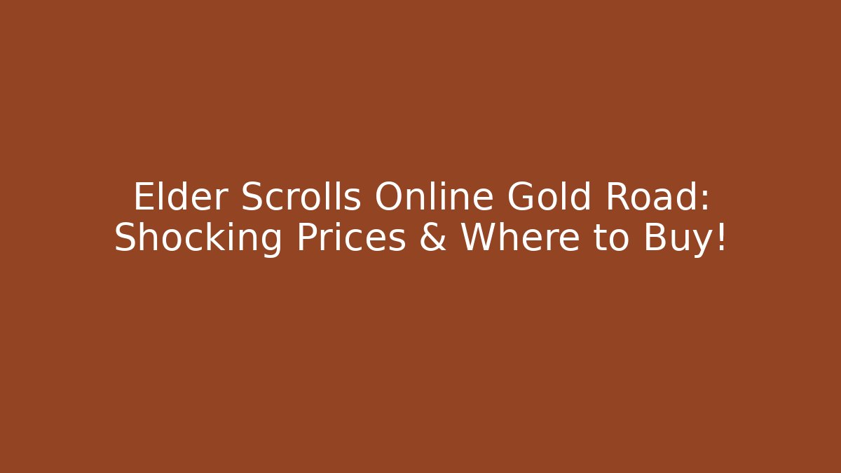 Elder Scrolls Online Gold Road: Shocking Prices & Where to Buy!