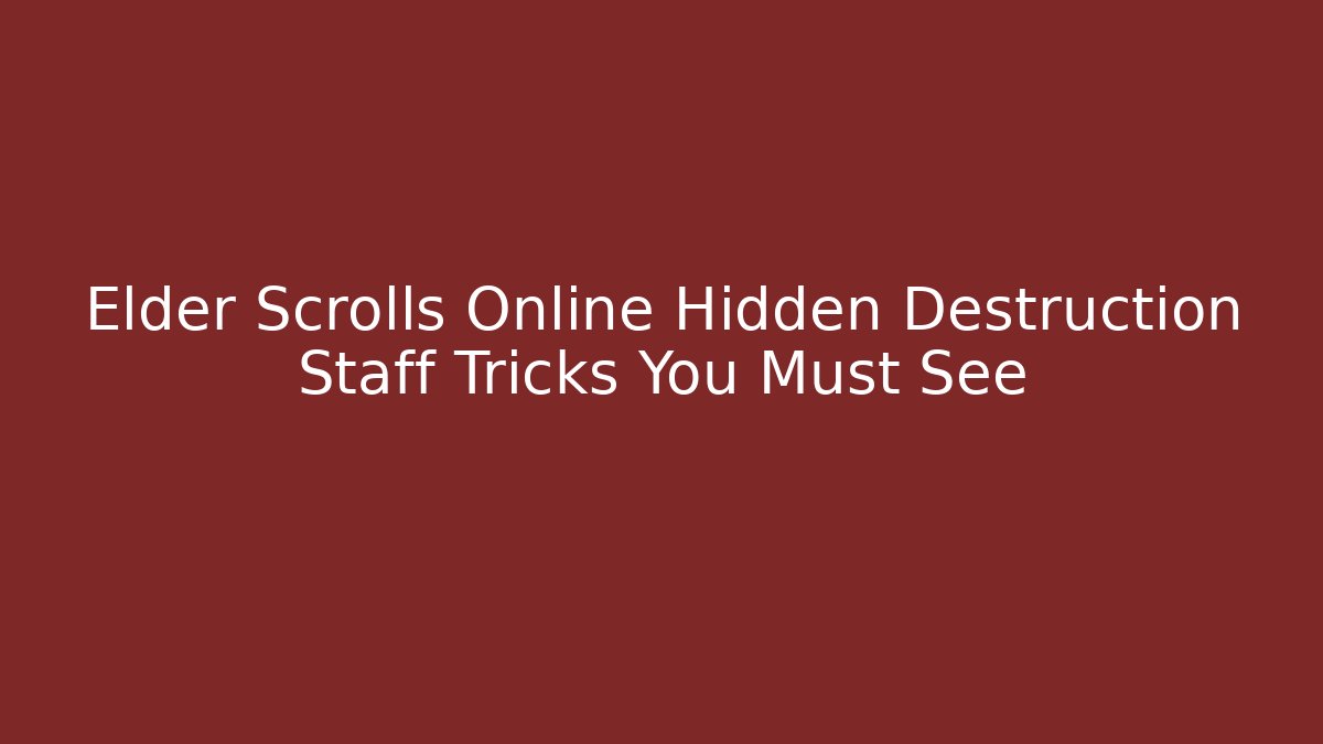 Elder Scrolls Online Hidden Destruction Staff Tricks You Must See