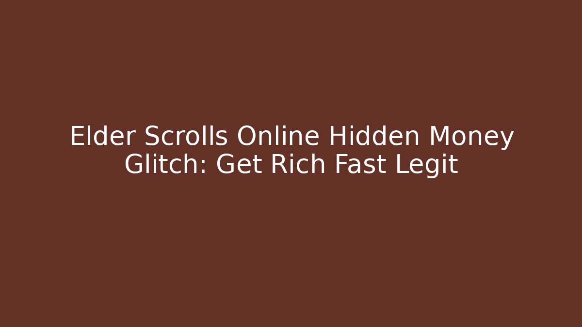 Elder Scrolls Online Hidden Money Glitch: Get Rich Fast Legit