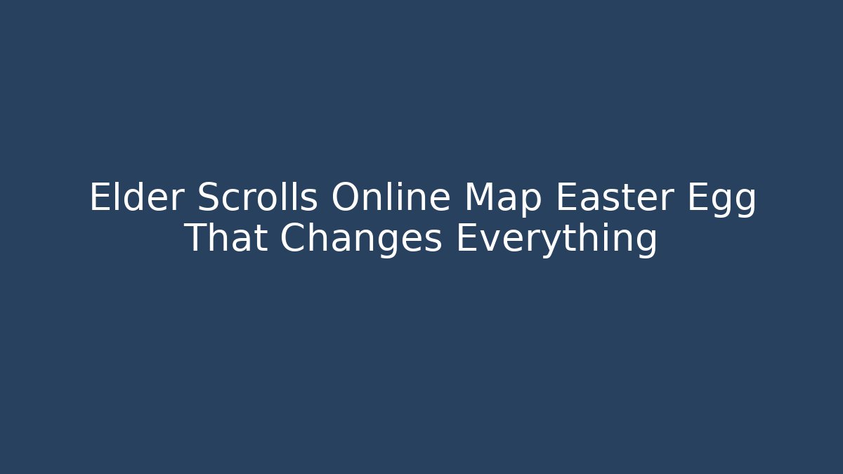 Elder Scrolls Online Map Easter Egg That Changes Everything