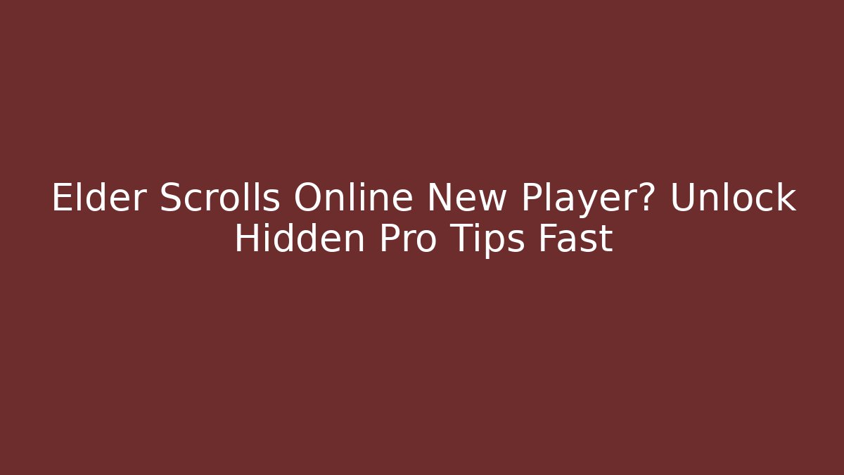 Elder Scrolls Online New Player? Unlock Hidden Pro Tips Fast