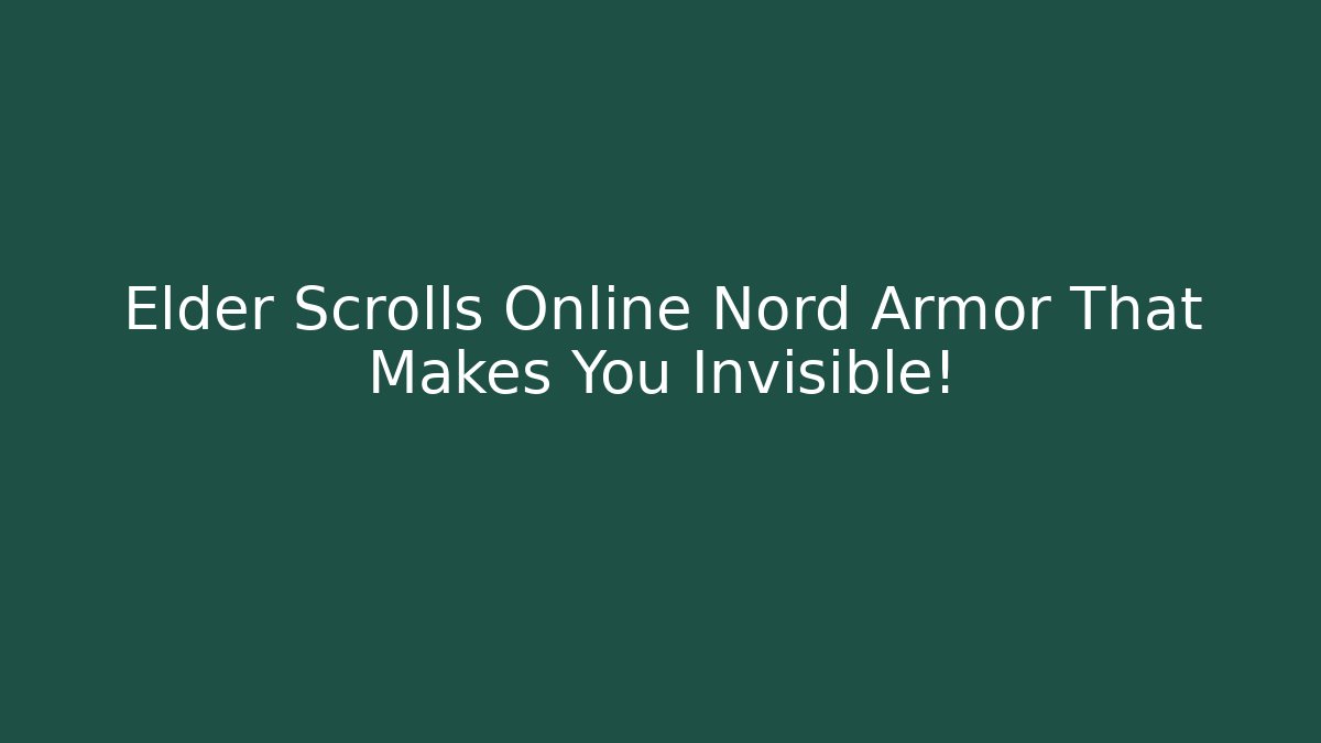 Elder Scrolls Online Nord Armor That Makes You Invisible!