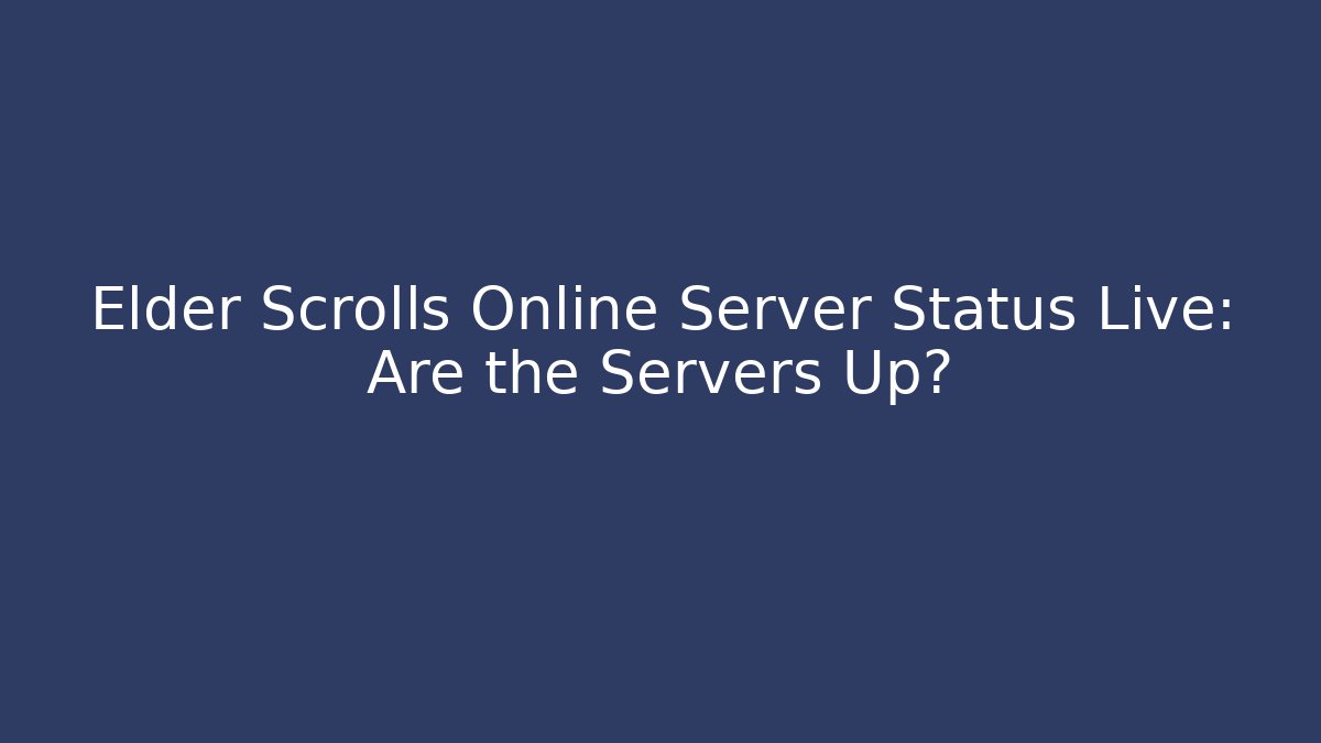 Elder Scrolls Online Server Status Live: Are the Servers Up?