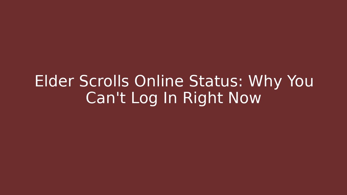 Elder Scrolls Online Status: Why You Can't Log In Right Now