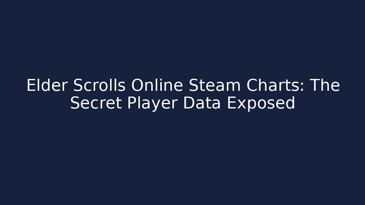 Elder Scrolls Online Steam Charts: The Secret Player Data Exposed