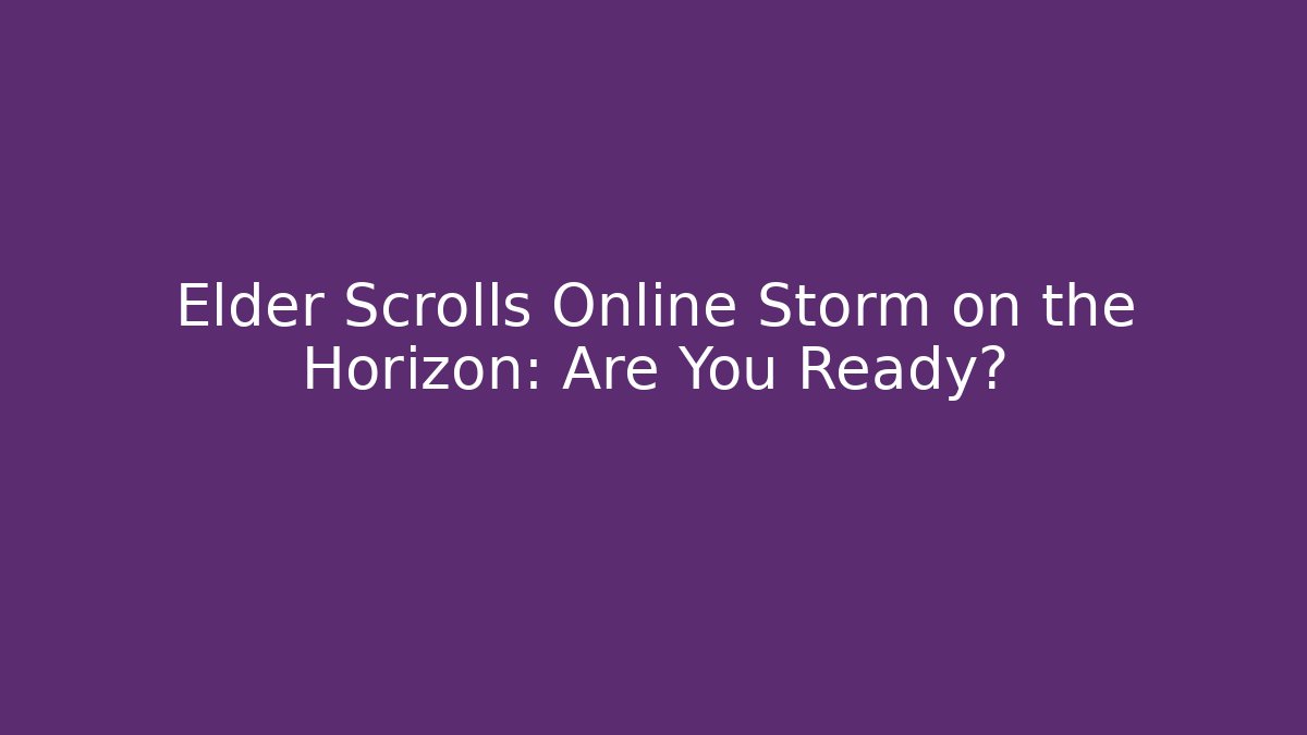 Elder Scrolls Online Storm on the Horizon: Are You Ready?