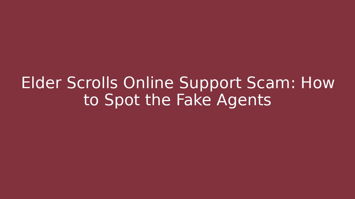 Elder Scrolls Online Support Scam: How to Spot the Fake Agents