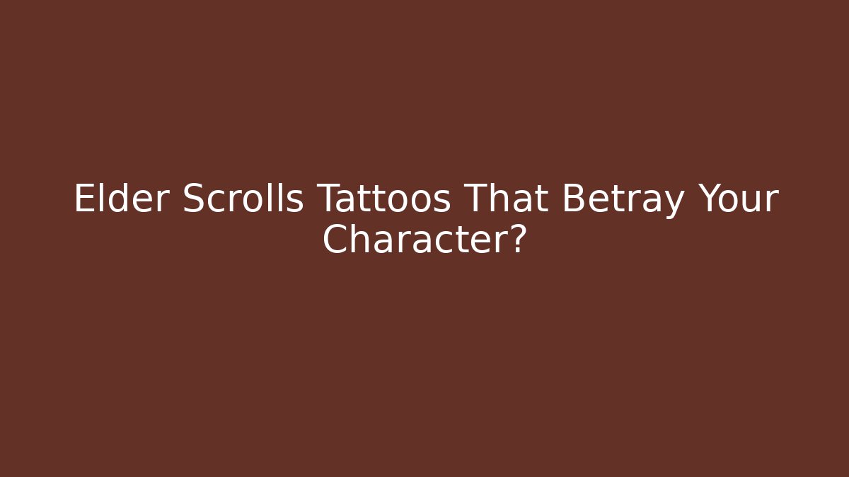 Elder Scrolls Tattoos That Betray Your Character?