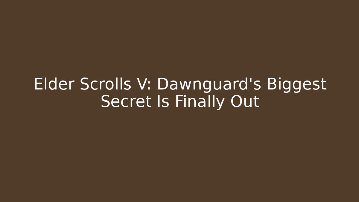 Elder Scrolls V: Dawnguard's Biggest Secret Is Finally Out