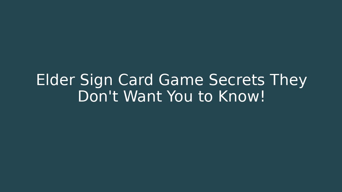 Elder Sign Card Game Secrets They Don't Want You to Know!
