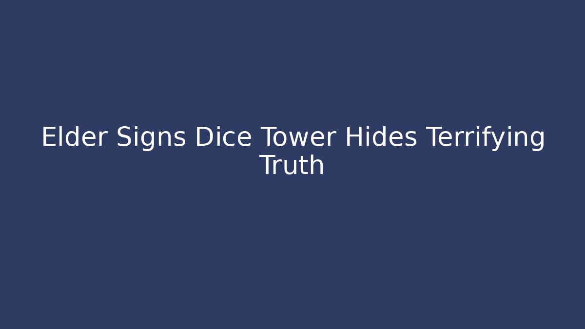 Elder Signs Dice Tower Hides Terrifying Truth - Critter Realm