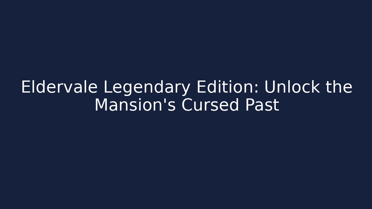 Eldervale Legendary Edition: Unlock the Mansion's Cursed Past - Critter Realm