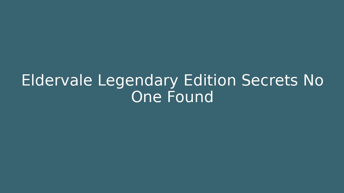 Eldervale Legendary Edition Secrets No One Found - Critter Realm