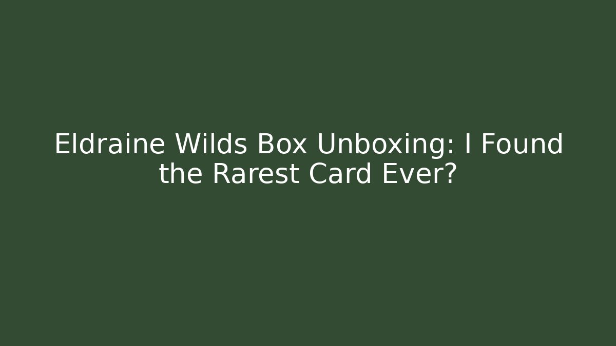 Eldraine Wilds Box Unboxing: I Found the Rarest Card Ever?