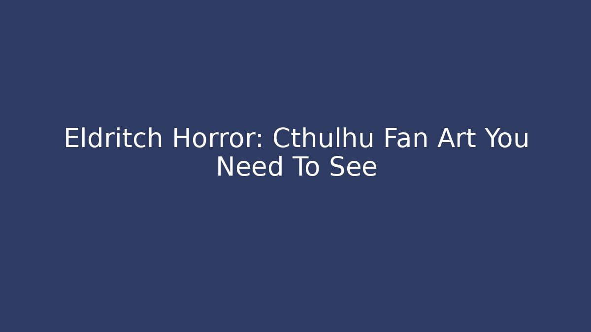 Eldritch Horror: Cthulhu Fan Art You Need To See
