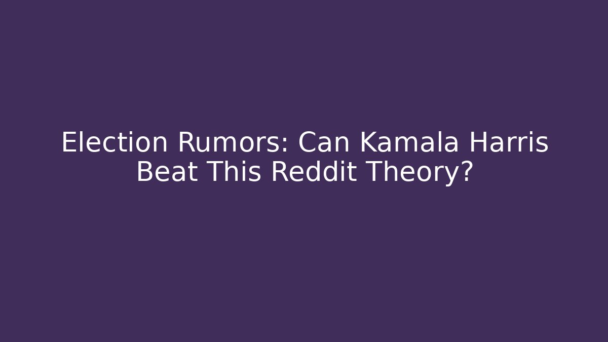 Election Rumors: Can Kamala Harris Beat This Reddit Theory?