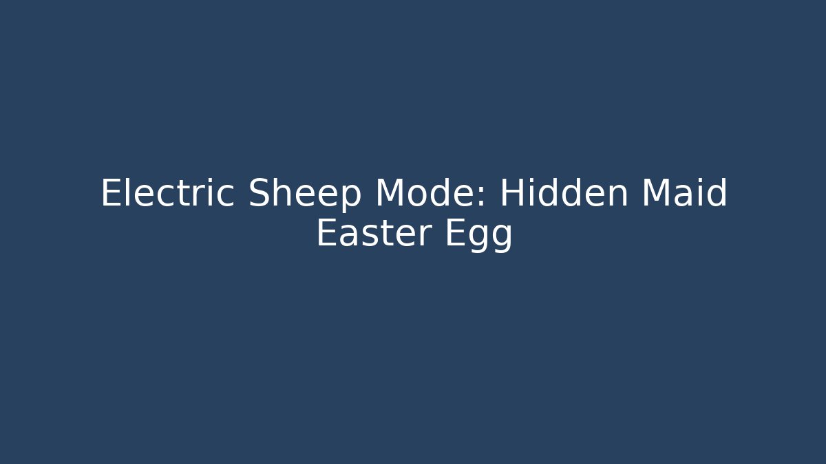Electric Sheep Mode: Hidden Maid Easter Egg
