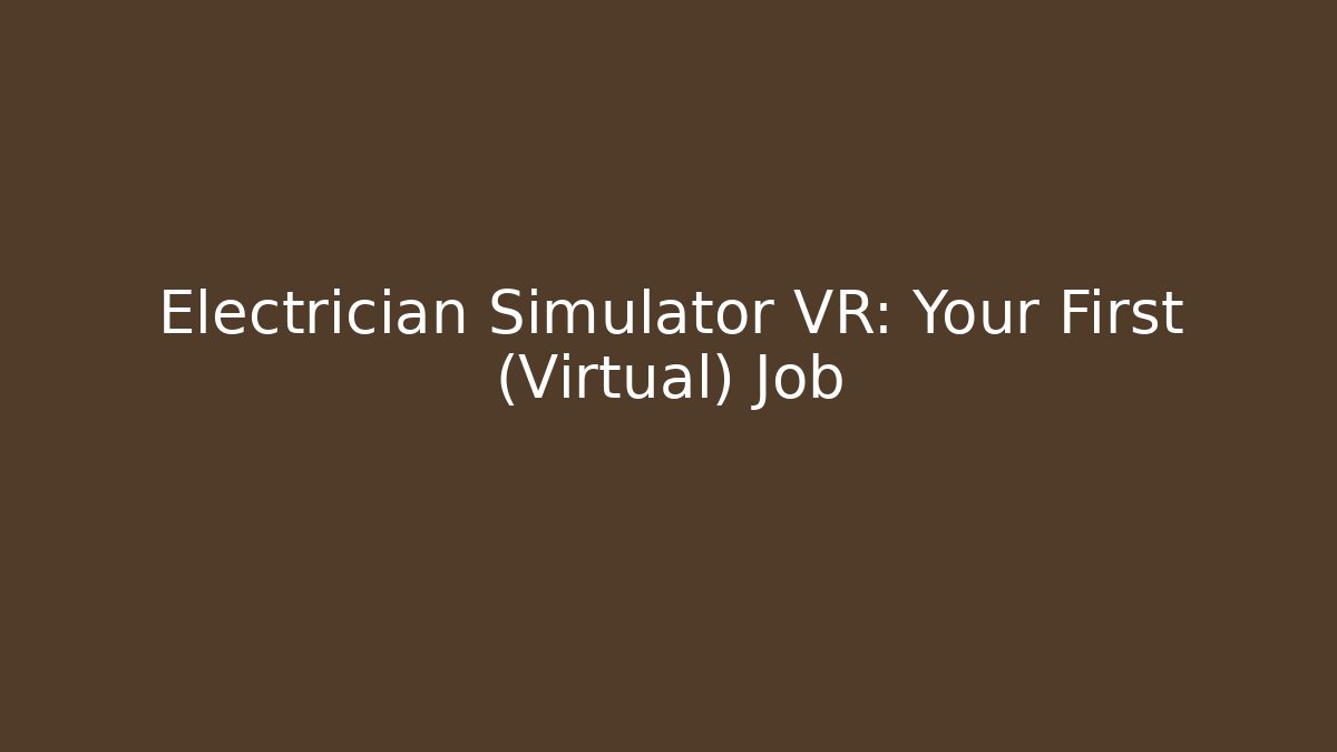 Electrician Simulator VR: Your First (Virtual) Job