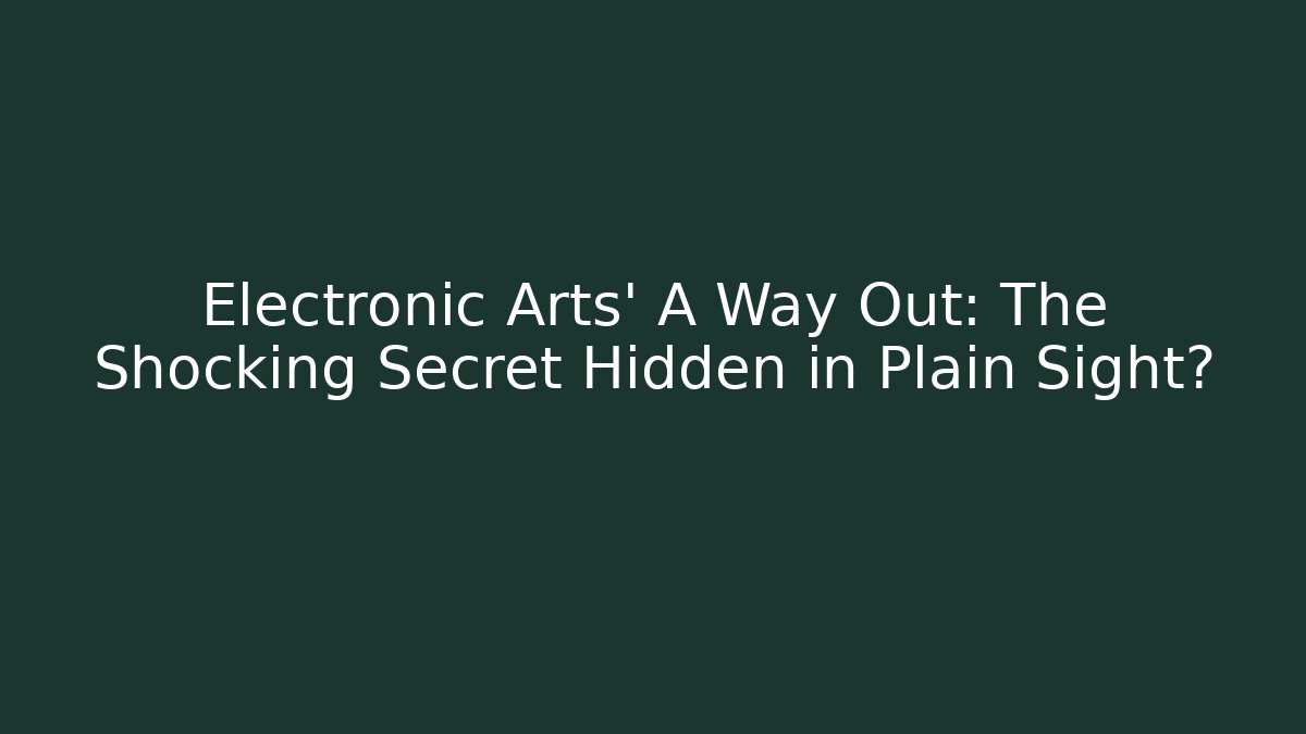 Electronic Arts' A Way Out: The Shocking Secret Hidden in Plain Sight?