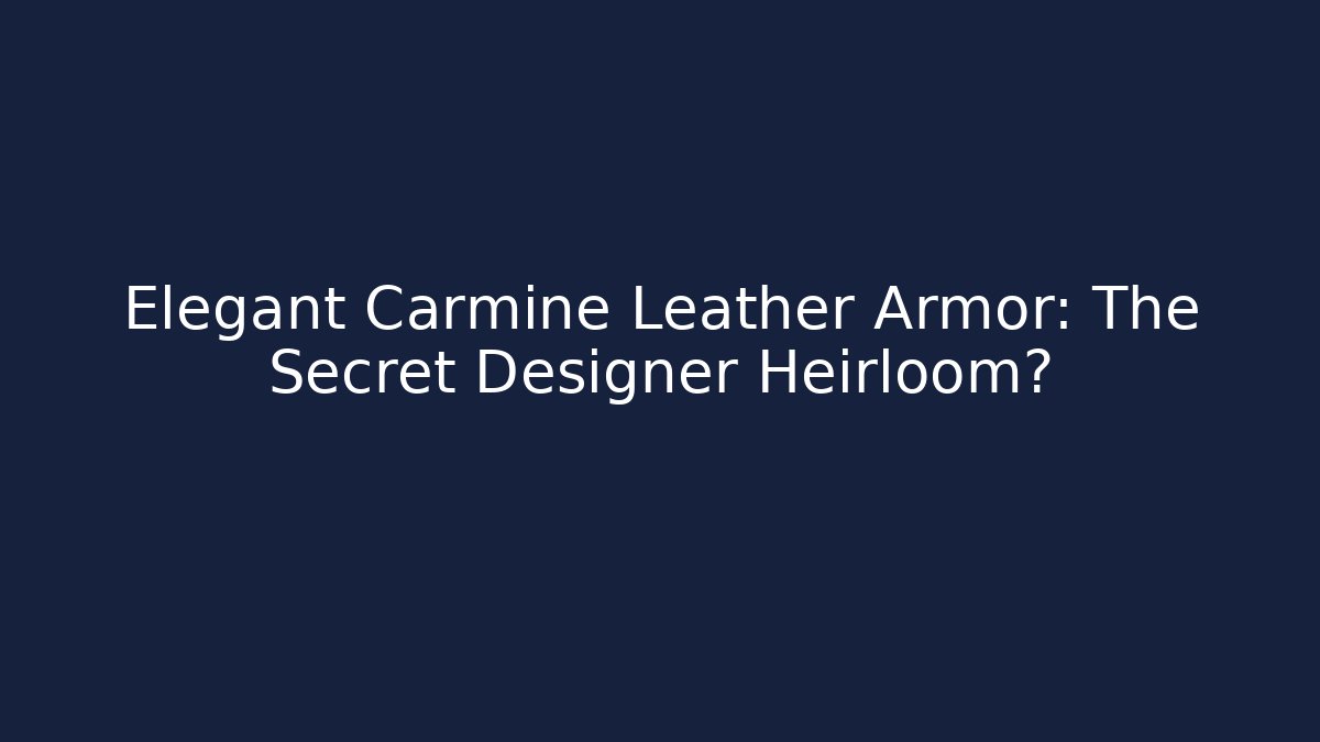 Elegant Carmine Leather Armor: The Secret Designer Heirloom?