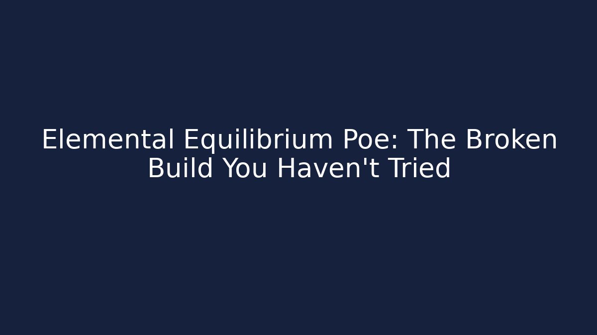 Elemental Equilibrium Poe: The Broken Build You Haven't Tried