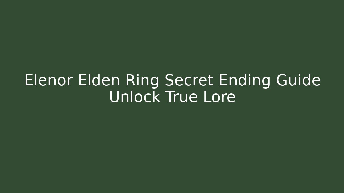 Elenor Elden Ring Secret Ending Guide Unlock True Lore