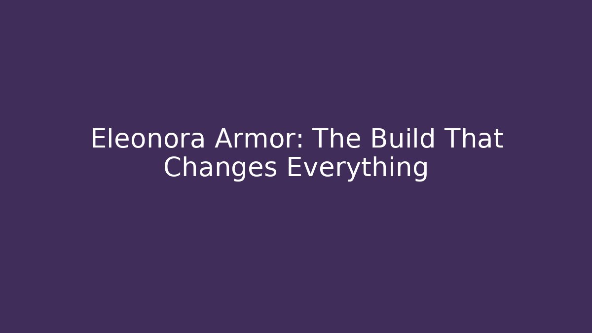 Eleonora Armor: The Build That Changes Everything - Critter Realm