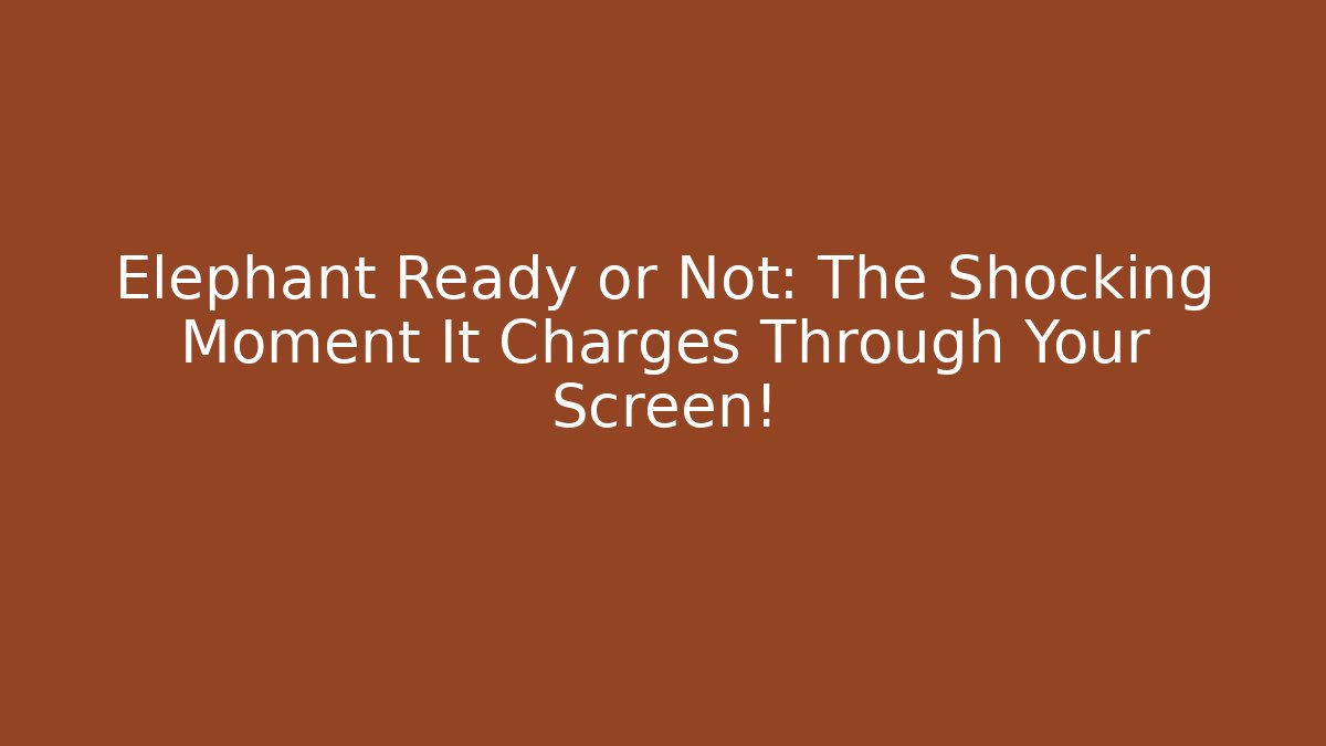 Elephant Ready or Not: The Shocking Moment It Charges Through Your Screen! - Critter Realm