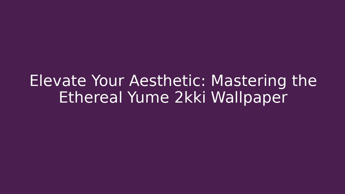 Elevate Your Aesthetic: Mastering the Ethereal Yume 2kki Wallpaper