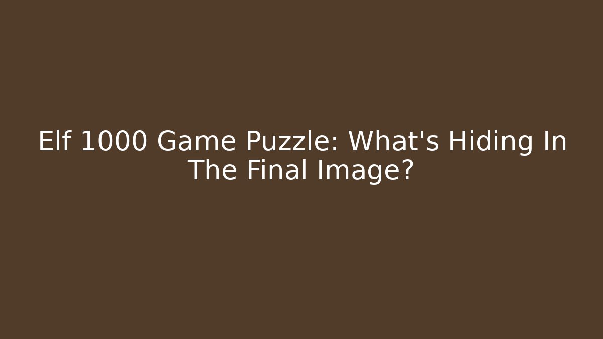 Elf 1000 Game Puzzle: What's Hiding In The Final Image?