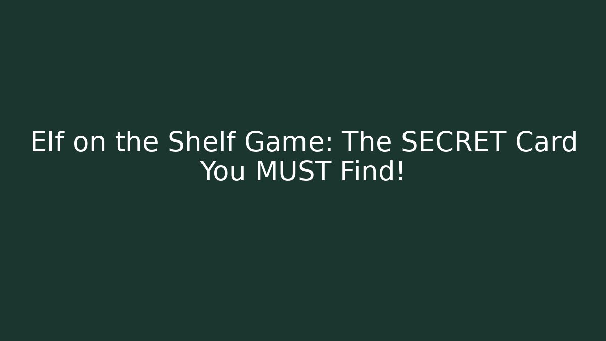 Elf on the Shelf Game: The SECRET Card You MUST Find!
