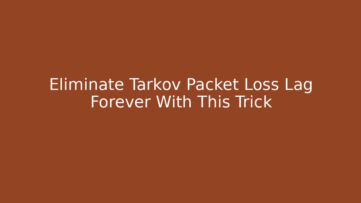 Eliminate Tarkov Packet Loss Lag Forever With This Trick