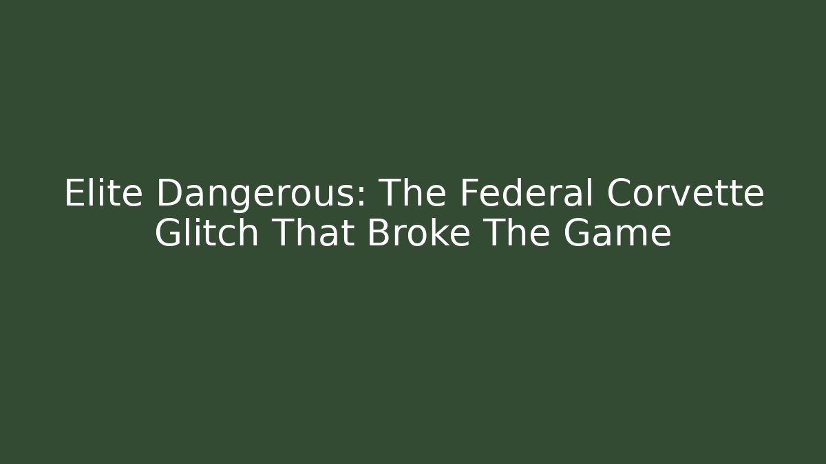 Elite Dangerous: The Federal Corvette Glitch That Broke The Game