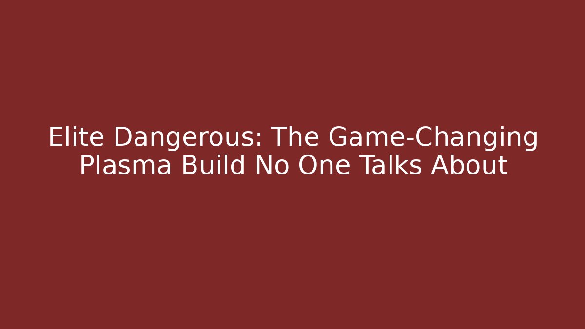 Elite Dangerous: The Game-Changing Plasma Build No One Talks About