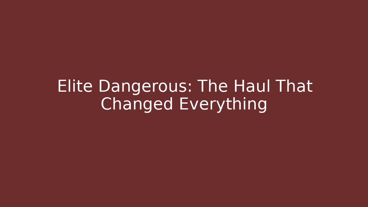 Elite Dangerous: The Haul That Changed Everything
