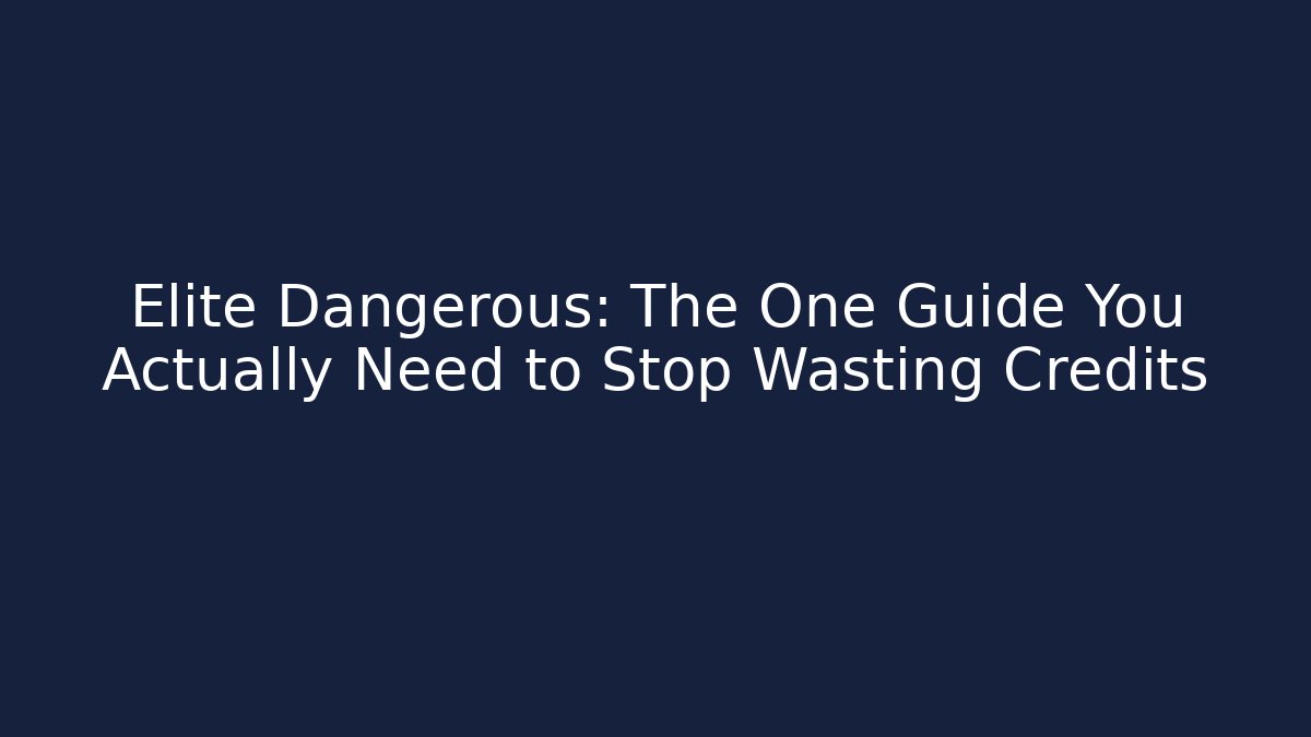 Elite Dangerous: The One Guide You Actually Need to Stop Wasting Credits