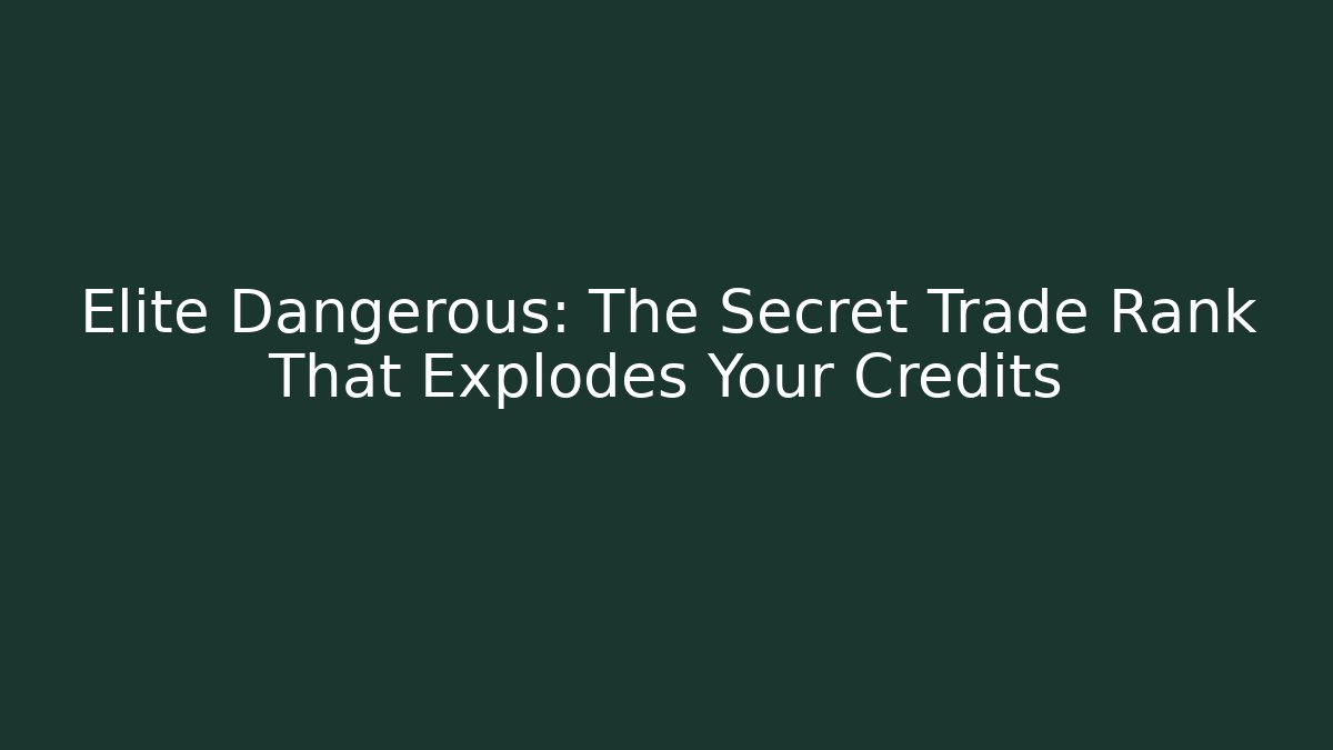 Elite Dangerous: The Secret Trade Rank That Explodes Your Credits