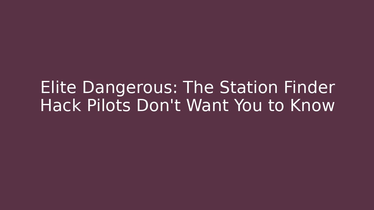 Elite Dangerous: The Station Finder Hack Pilots Don't Want You to Know