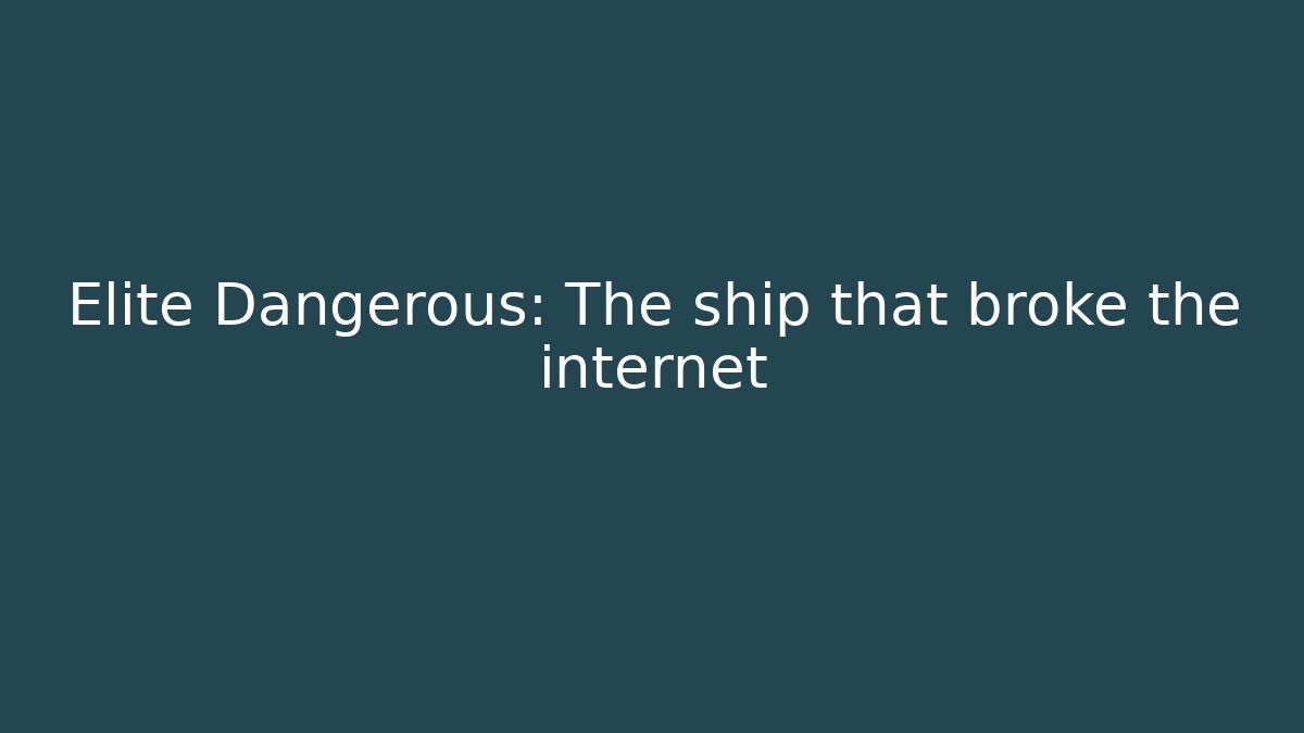 Elite Dangerous: The ship that broke the internet