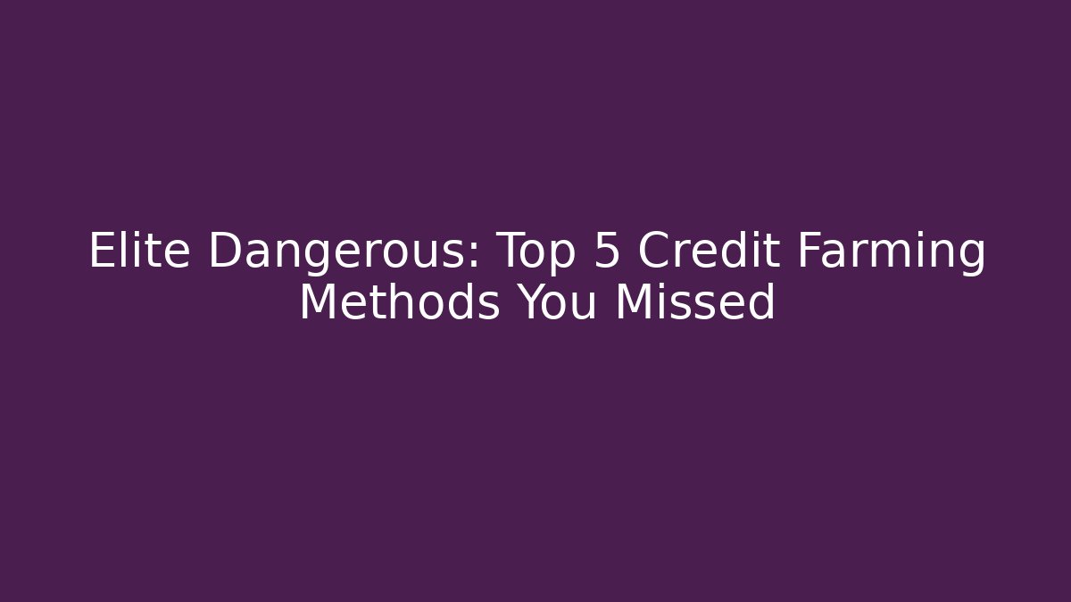 Elite Dangerous: Top 5 Credit Farming Methods You Missed