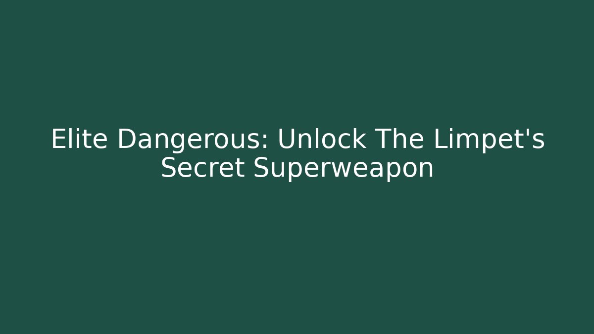 Elite Dangerous: Unlock The Limpet's Secret Superweapon