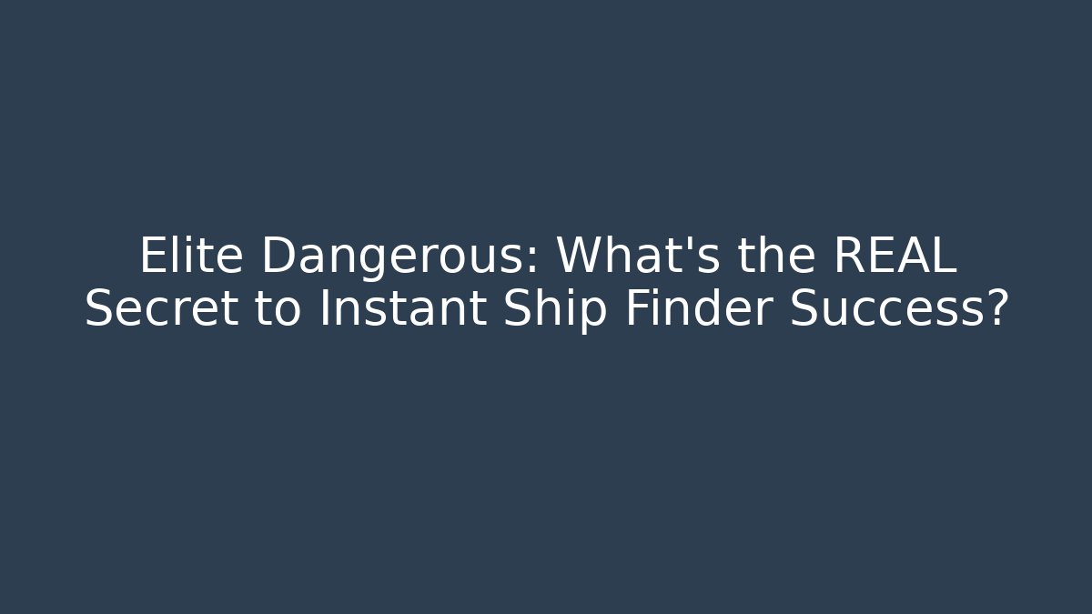 Elite Dangerous: What’s the REAL Secret to Instant Ship Finder Success?
