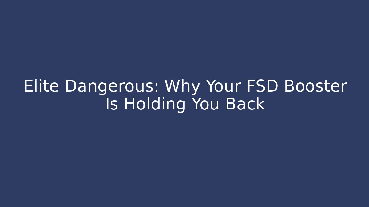 Elite Dangerous: Why Your FSD Booster Is Holding You Back