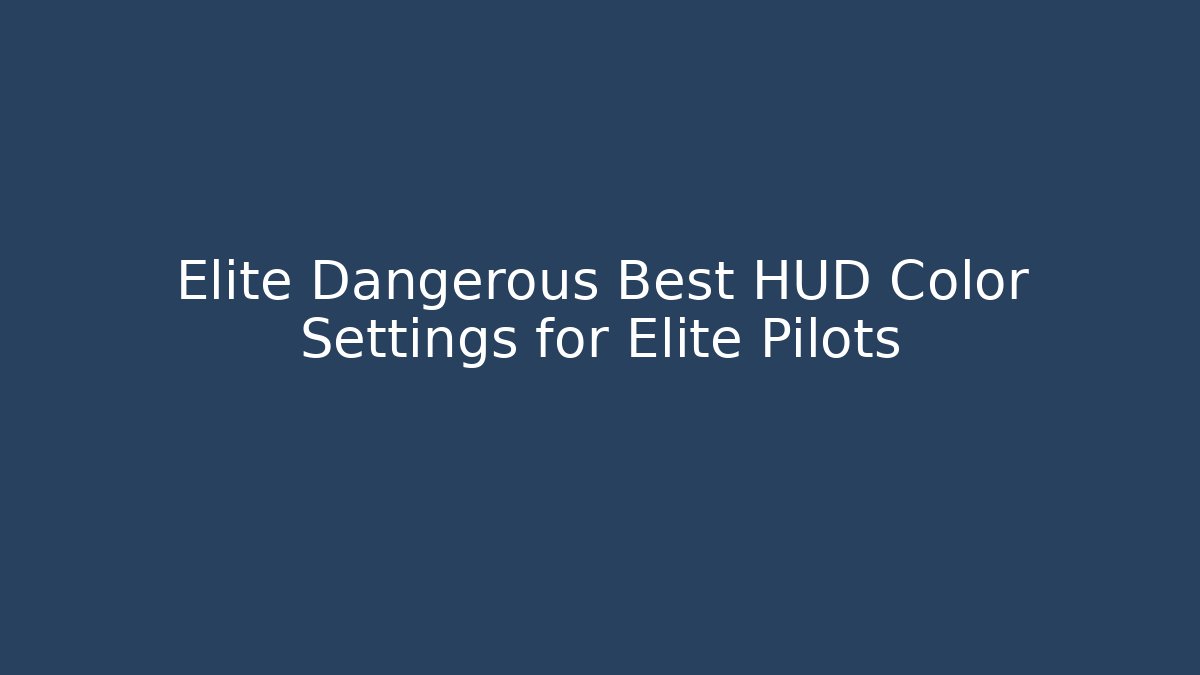 Elite Dangerous Best HUD Color Settings for Elite Pilots