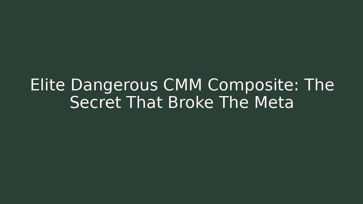 Elite Dangerous CMM Composite: The Secret That Broke The Meta