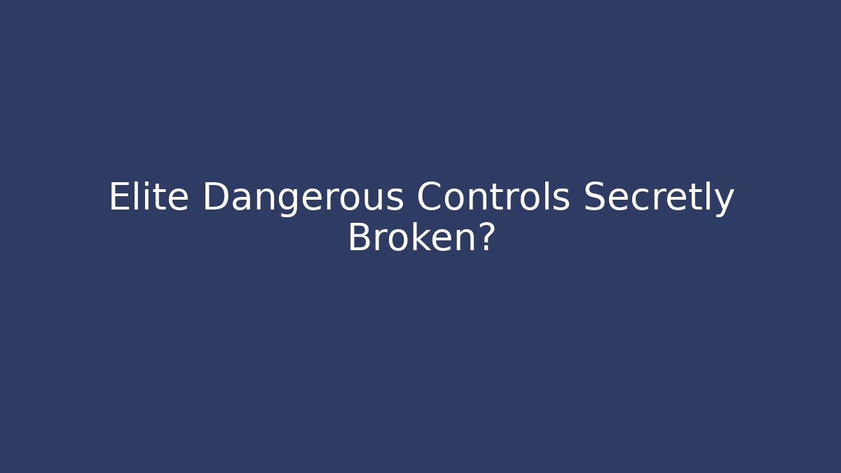 Elite Dangerous Controls Secretly Broken?